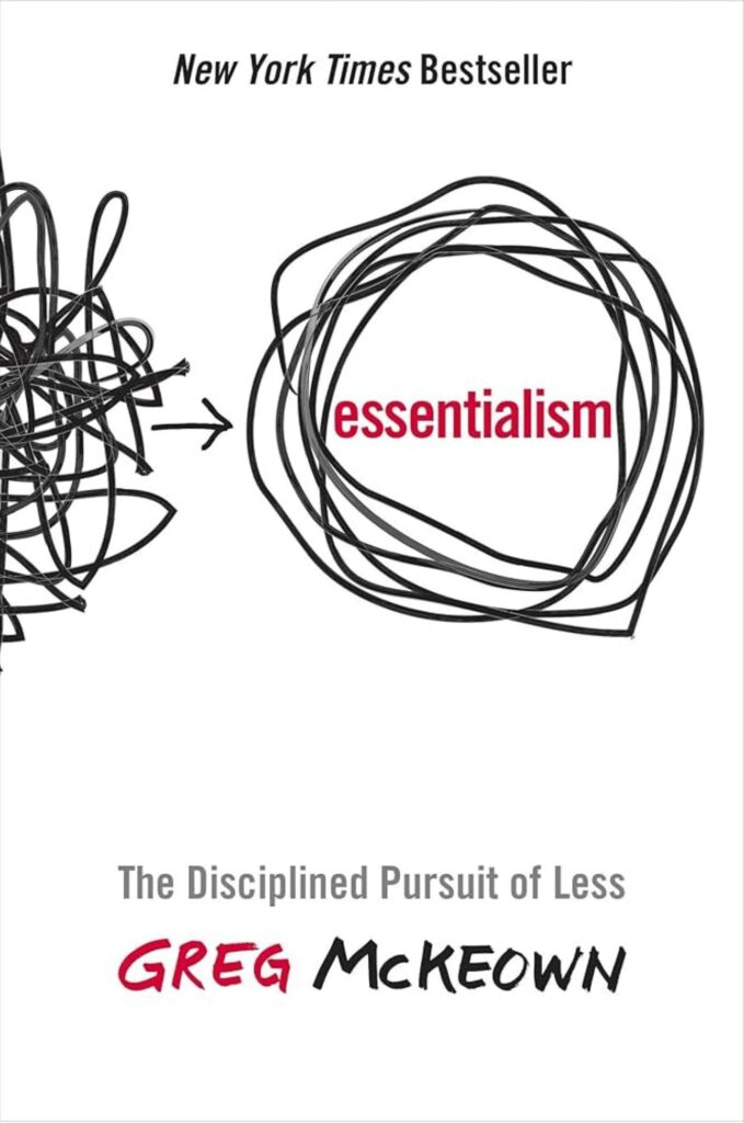  "Essentialism: The Disciplined Pursuit of Less" by Greg McKeown