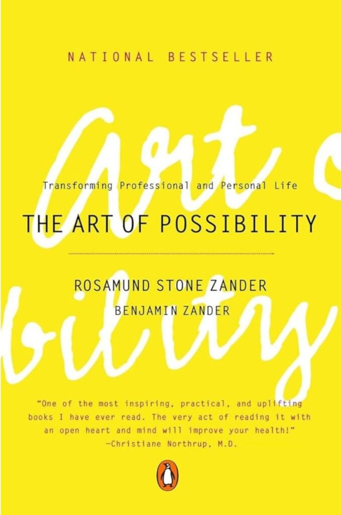 "The Art of Possibility" by Rosamund Stone Zander and Benjamin Zander