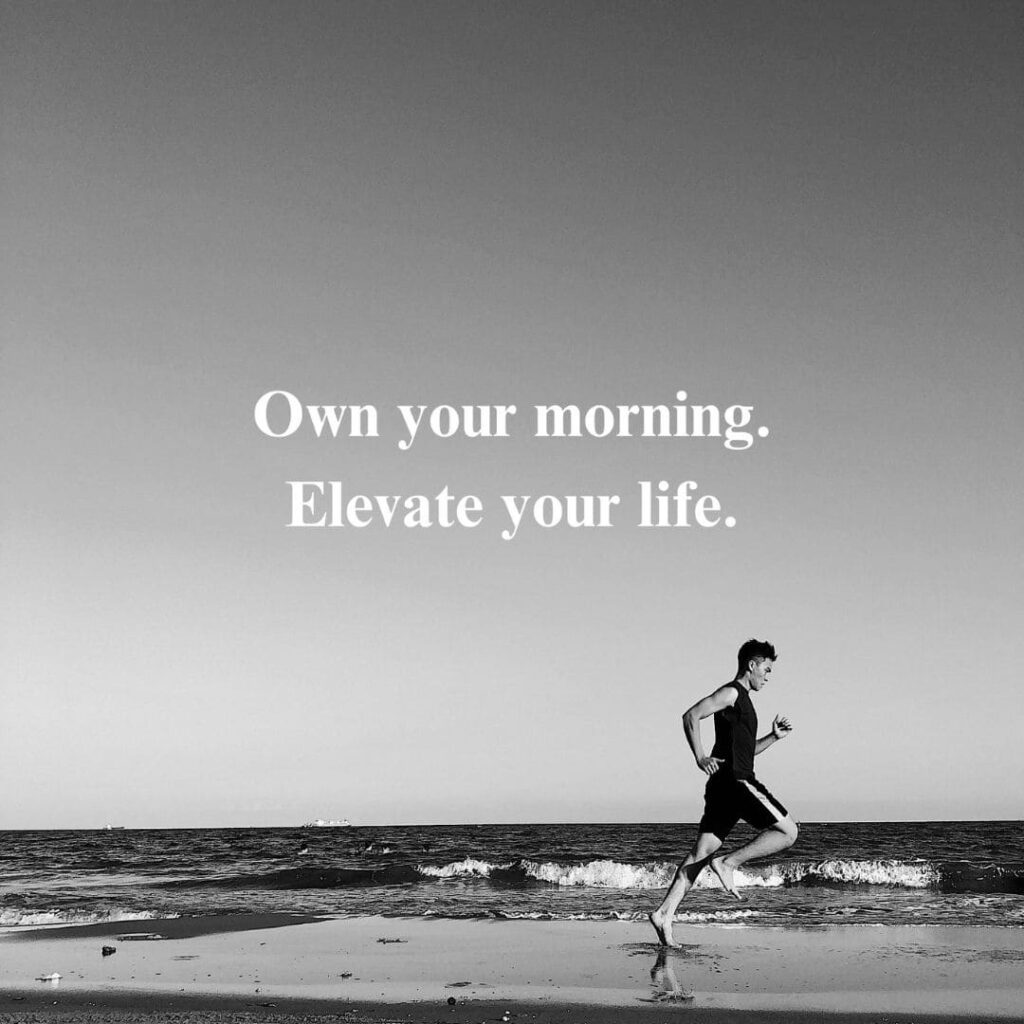 motivational quote " Own your morning. Elevate your life".